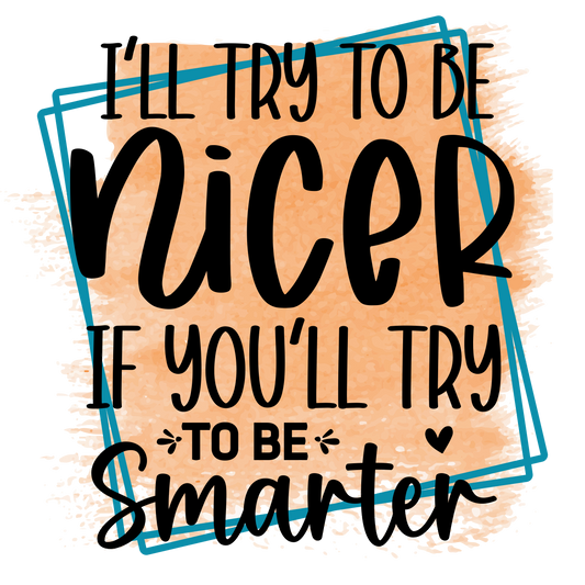 I'll Try To Be Nicer Short Sleeve T-shirt